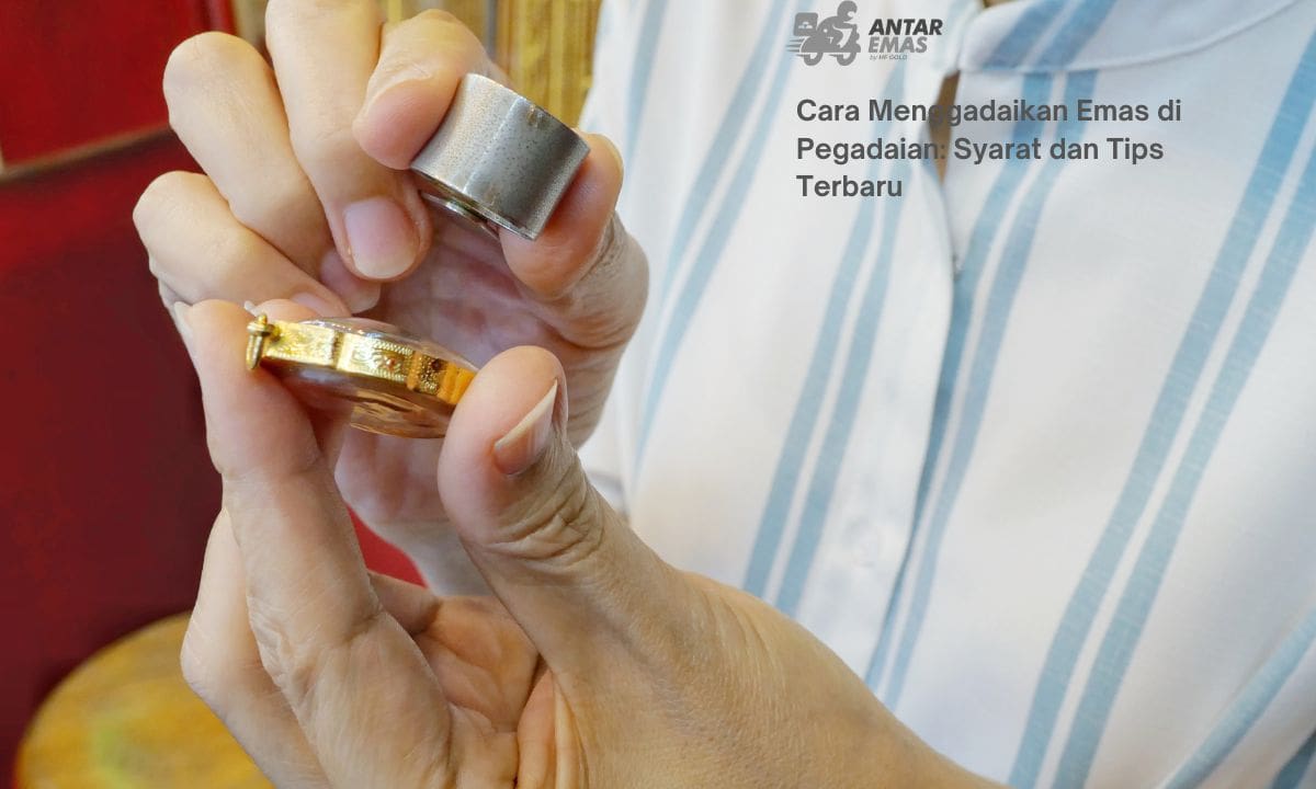 Cara Menggadaikan Emas di Pegadaian: Syarat dan Tips Terbaru