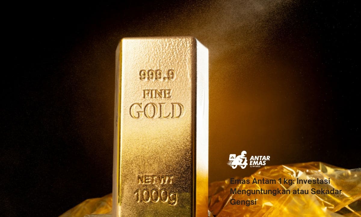 Emas Antam 1kg: Investasi Menguntungkan atau Sekadar Gengsi