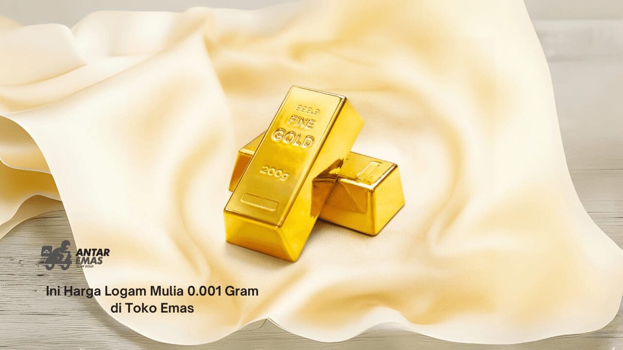 Harga Logam Mulia 0.001 Gram di Toko Emas