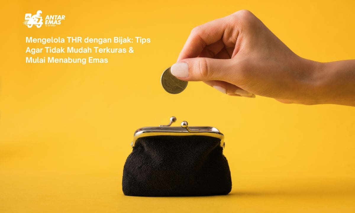 Mengelola THR dengan Bijak: Tips Agar Tidak Mudah Terkuras & Mulai Menabung Emas