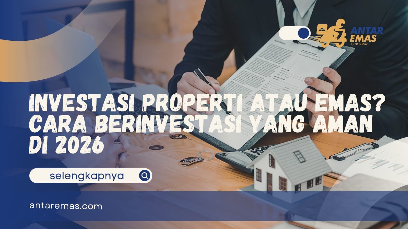 Investasi Properti atau Emas? Cara Berinvestasi yang Aman di 2026