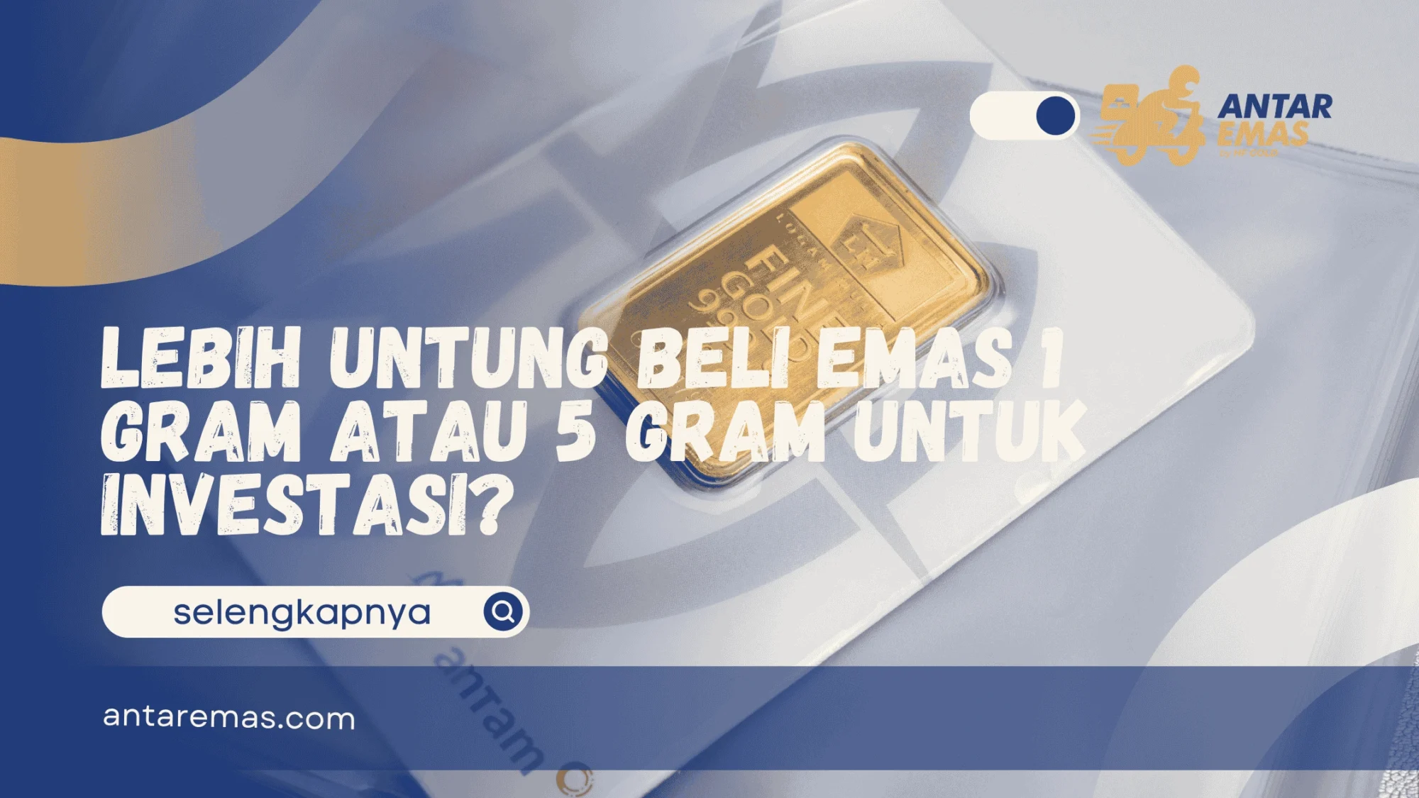Lebih Untung Beli Emas 1 Gram atau 5 Gram