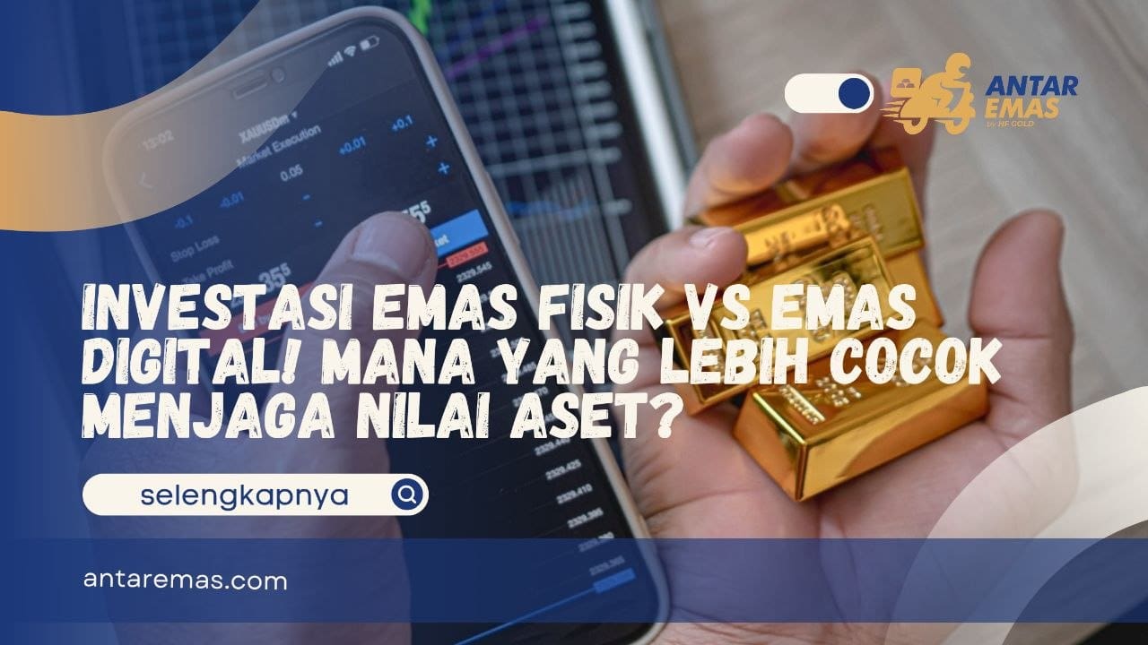 Investasi Emas Fisik vs Emas Digital